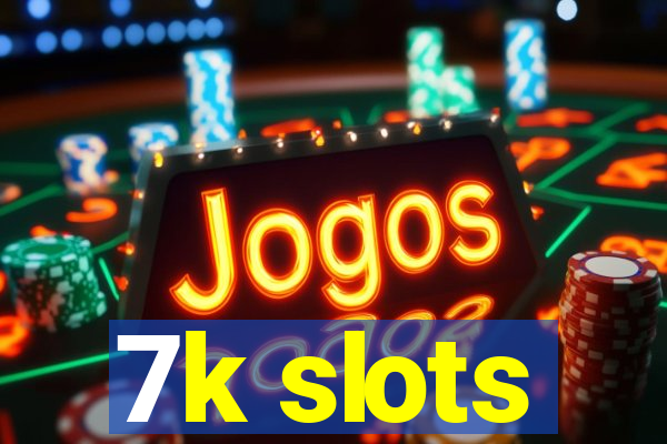 7k slots